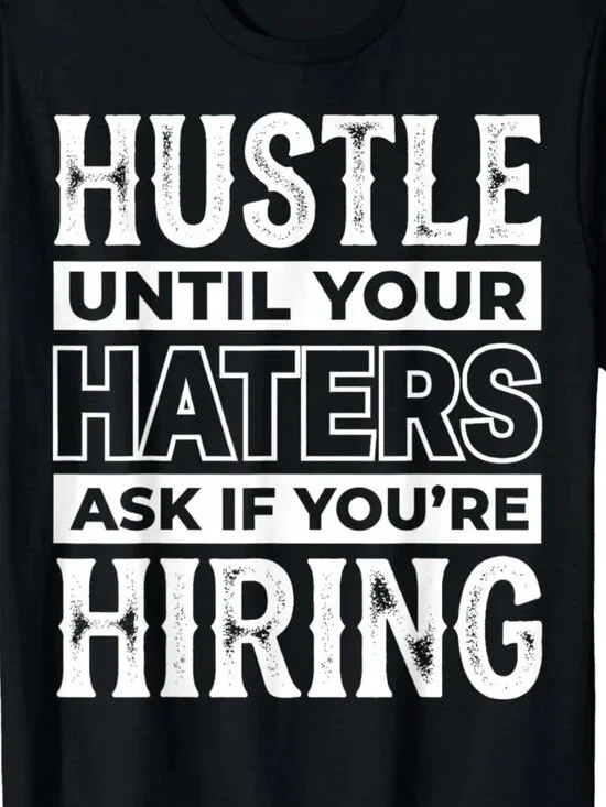 Entrepreneur Hustle Until Your Haters Ask If You're Hiring T-Shirt 251 - Picture 2 of 5